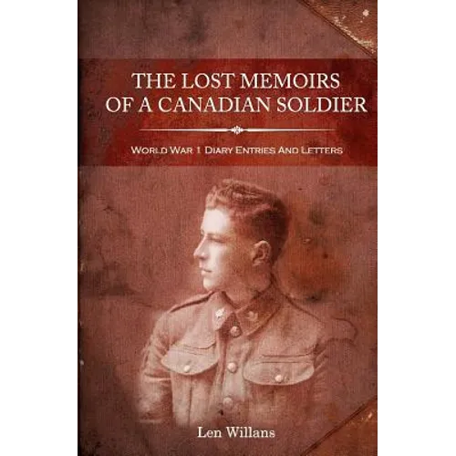 The Lost Memoirs Of A Canadian Soldier: World War 1 Diary Entries and Letters - Paperback