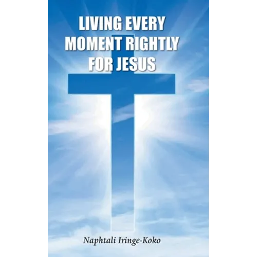 Living Every Moment Rightly For Jesus - Hardcover