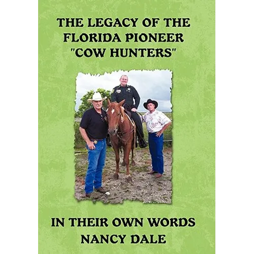 The Legacy of the Florida Pioneer Cow Hunters: In Their Own Words - Hardcover