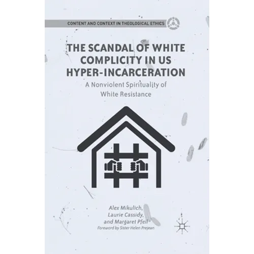 The Scandal of White Complicity in US Hyper-Incarceration: A Nonviolent Spirituality of White Resistance - Paperback