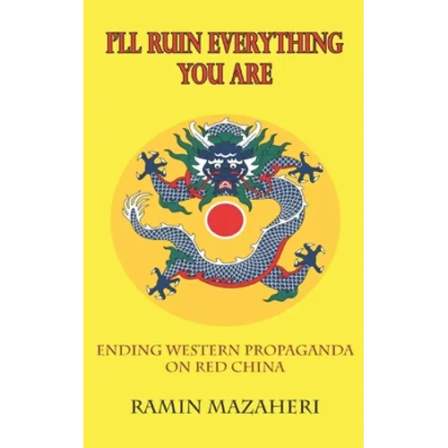 I'll Ruin Everything You Are: Ending Western Propaganda on Red China - Paperback