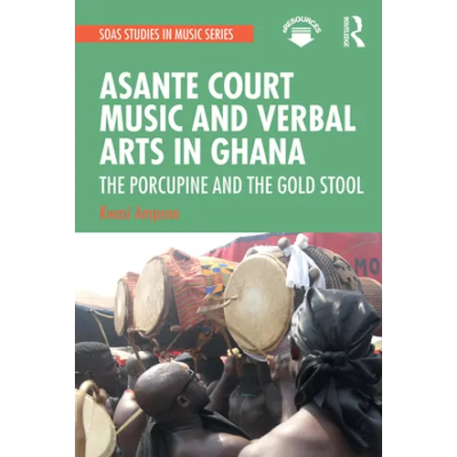 Asante Court Music and Verbal Arts in Ghana: The Porcupine and the Gold Stool - Paperback