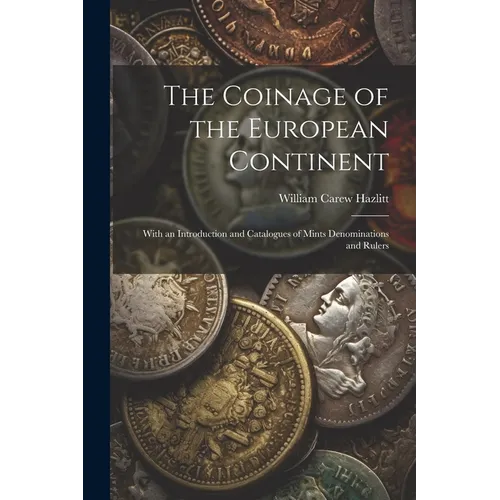 The Coinage of the European Continent: With an Introduction and Catalogues of Mints Denominations and Rulers - Paperback