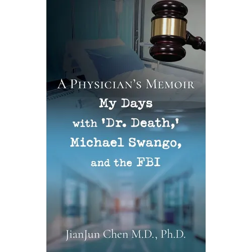 A Physician's Memoir: My Days with 'Dr. Death, ' Michael Swango, and the FBI - Paperback