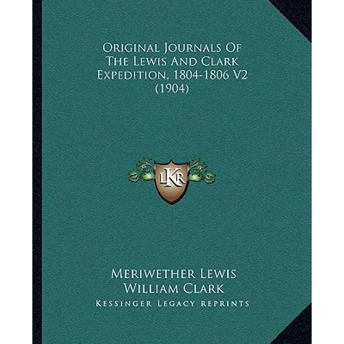 Original Journals Of The Lewis And Clark Expedition, 1804-1806 V2 (1904) - Paperback