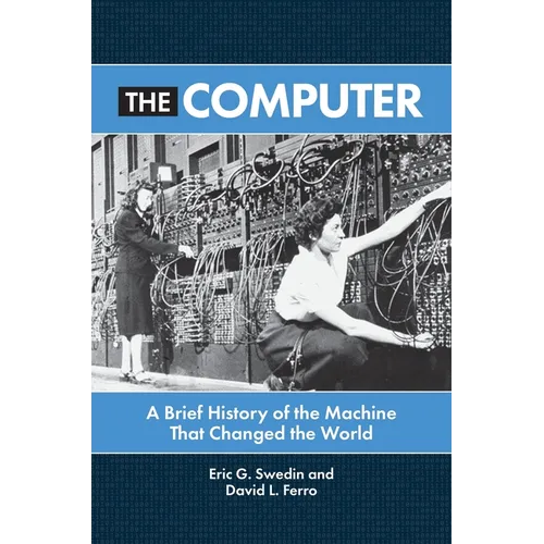 The Computer: A Brief History of the Machine That Changed the World - Hardcover