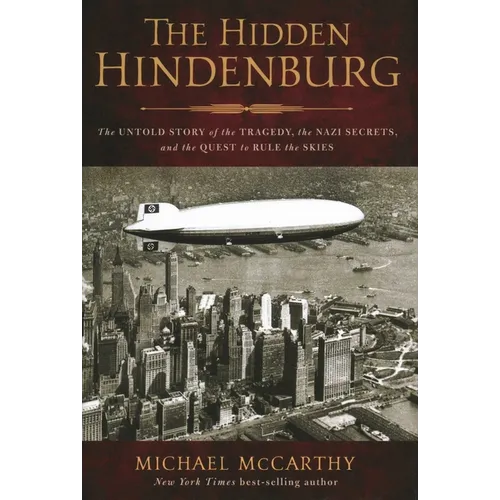The Hidden Hindenburg: The Untold Story of the Tragedy, the Nazi Secrets, and the Quest to Rule the Skies - Hardcover