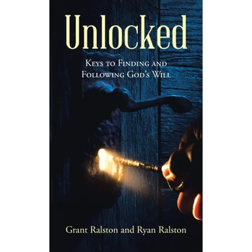 Unlocked: Keys to Finding and Following God's Will - Hardcover