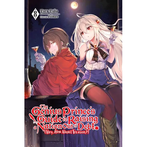 The Genius Prince's Guide to Raising a Nation Out of Debt (Hey, How about Treason?), Vol. 8 (Light Novel): Volume 8 - Paperback
