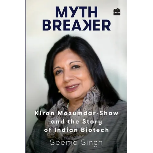 Mythbreaker: Kiran Mazumdar-Shaw and the Story of Indian Biotech - Hardcover