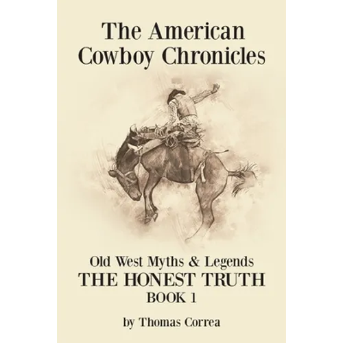 The American Cowboy Chronicles Old West Myths & Legends: The Honest Truth - Paperback