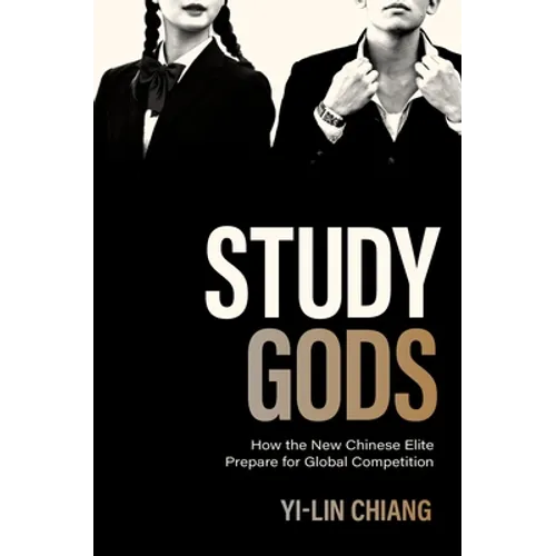 Study Gods: How the New Chinese Elite Prepare for Global Competition - Hardcover