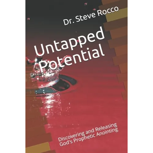 Untapped Potential: Discovering and Releasing God's Prophetic Anointing - Paperback