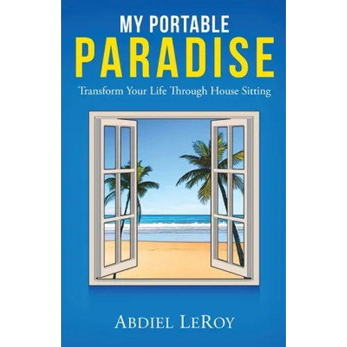 My Portable Paradise: Transform Your Life Through House Sitting - Paperback