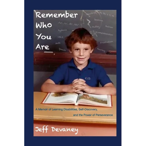 Remember Who You Are: A Memoir of Learning Disabilities, Self-Discovery, and the Power of Perseverence - Paperback