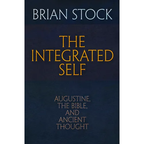 The Integrated Self: Augustine, the Bible, and Ancient Thought - Hardcover