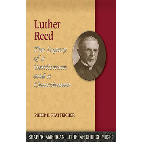 Luther Reed: The Legacy of a Gentleman and a Churchman - Paperback