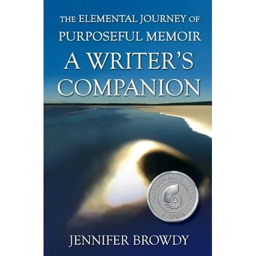 The Elemental Journey of Purposeful Memoir: A Writer's Companion - Paperback