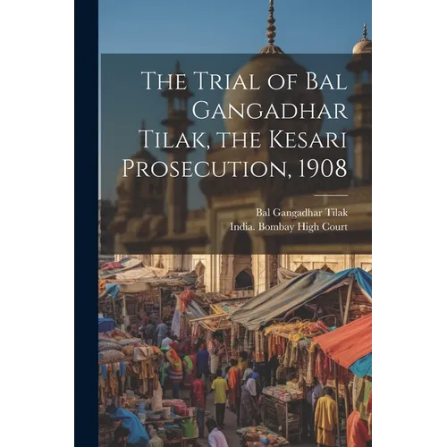 The Trial of Bal Gangadhar Tilak, the Kesari Prosecution, 1908 - Paperback