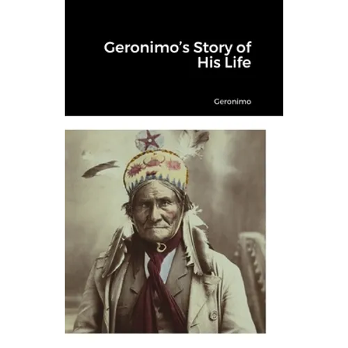 Geronimo's Story of His Life - Hardcover
