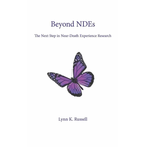 Beyond NDEs: The Next Step in Near-Death Experience Research - Paperback