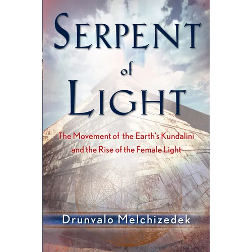 Serpent of Light: Beyond 2012: The Movement of the Earth's Kundalini and the Rise of the Female Light - Paperback