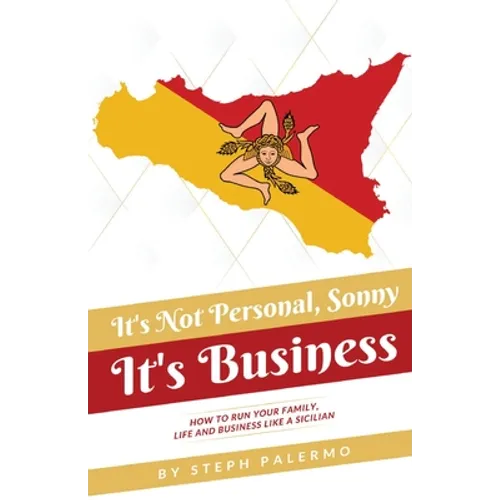 It's Not Personal, Sonny. It's Business: How to run your family, life and business like a Sicilian - Paperback