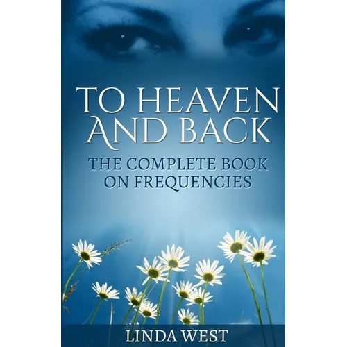 To Heaven And Back: The Complete Book On Frequencies - Paperback