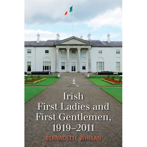 Irish First Ladies and First Gentlemen, 1919-2011 - Hardcover