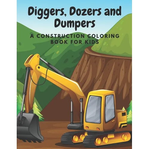 Diggers, Dozers and Dumpers: A Construction Coloring Book for Kids - Paperback