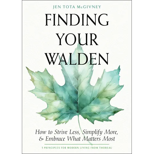 Finding Your Walden: How to Strive Less, Simplify More, and Embrace What Matters Most - Paperback