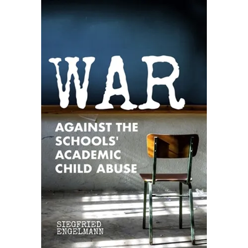 War Against the Schools' Academic Child Abuse - Paperback