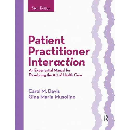 Patient Practitioner Interaction: An Experiential Manual for Developing the Art of Health Care - Hardcover