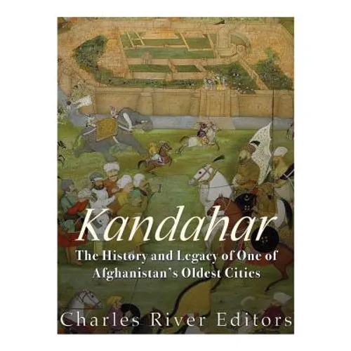 Kandahar: The History and Legacy of One of Afghanistan's Oldest Cities - Paperback