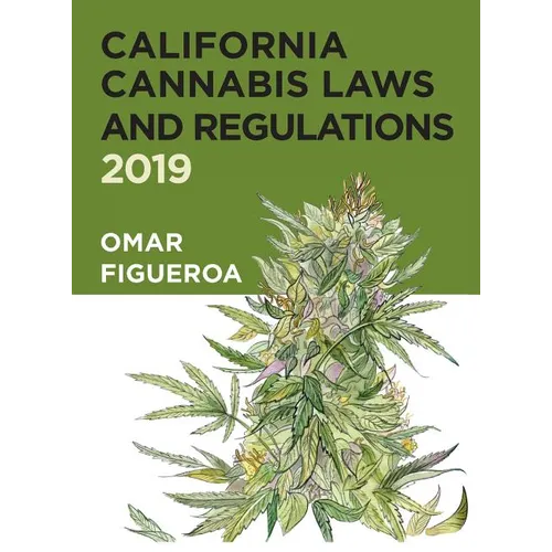 California Cannabis Laws and Regulations: 2019 Edition - Hardcover