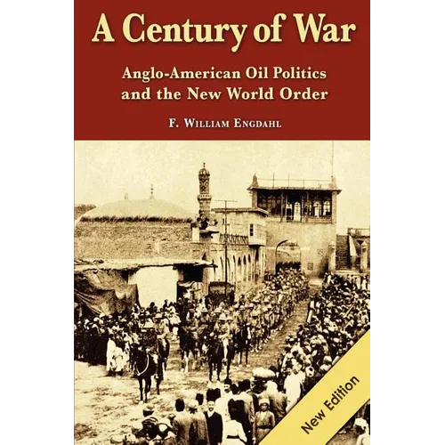 A Century of War: : Anglo-American Oil Politics and the New World Order - Paperback
