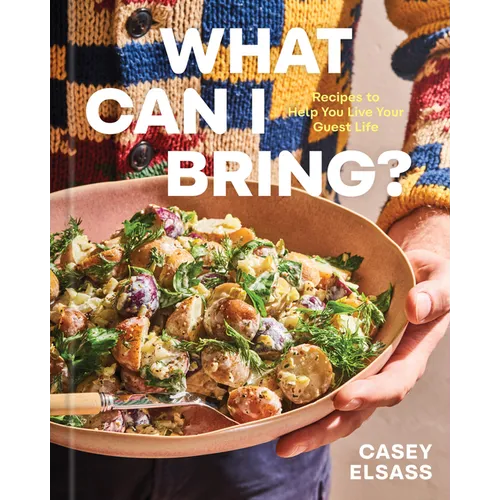 What Can I Bring?: Recipes to Help You Live Your Guest Life - A Cookbook - Hardcover