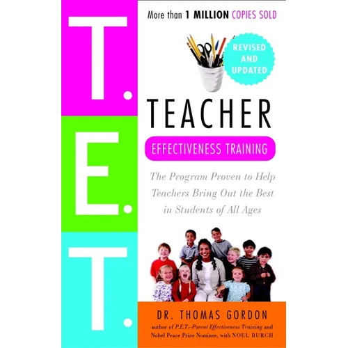 Teacher Effectiveness Training: The Program Proven to Help Teachers Bring Out the Best in Students of All Ages - Paperback
