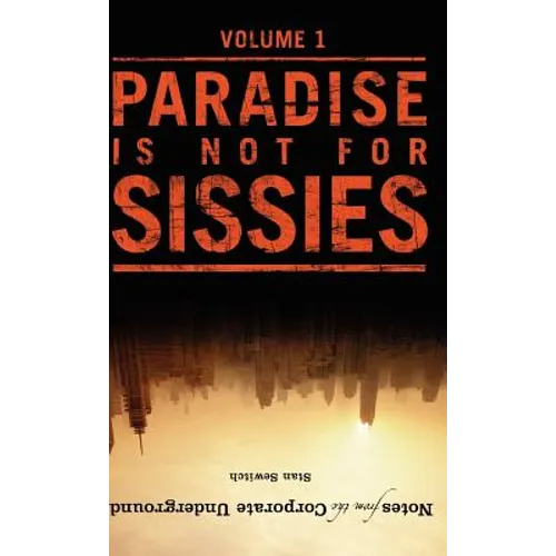 Notes from the Corporate Underground: Paradise Is Not for Sissies - Hardcover