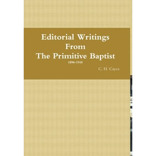 Editorial Writings From The Primitive Baptist--Volume 1 - Hardcover