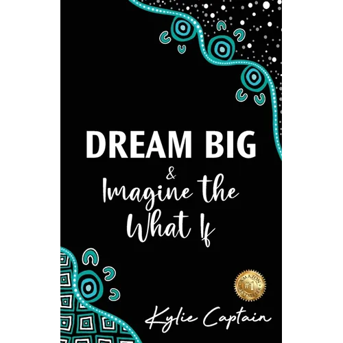 DREAM BIG & Imagine the What If - Paperback