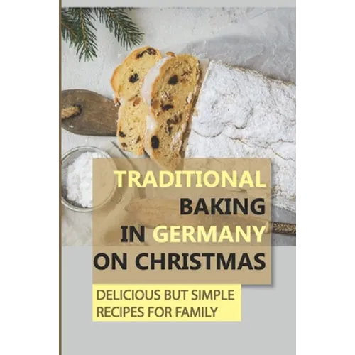 Traditional Baking In Germany On Christmas: Delicious But Simple Recipes For Family - Paperback