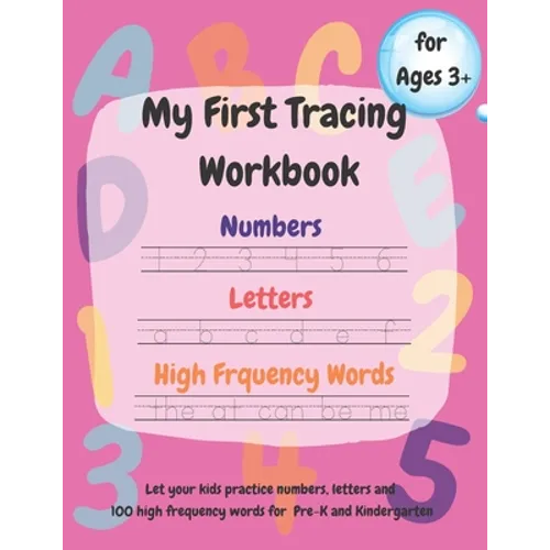 My First Tracing Workbook: Learn to Trace and Draw: Practice Numbers 1-100, Trace Letters a-z and A-Z, 100 High Frequency Words and Shapes.....Ages 3+ - Paperback