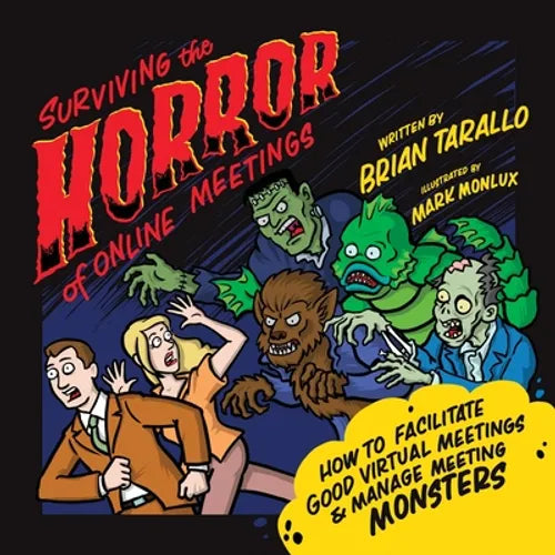 Surviving the Horror of Online Meetings: How to Facilitate Good Virtual Meetings and Manage Meeting Monsters - Paperback