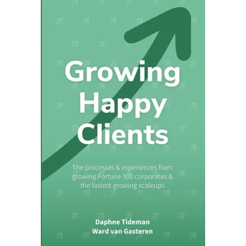 Growing Happy Clients: Our processes & experiences for growing fortune 500 corporates & the fastest growing scaleups - Paperback