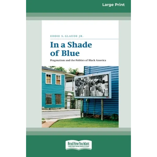 In a Shade of Blue: Pragmatism and the Politics of Black America (16pt Large Print Edition) - Paperback