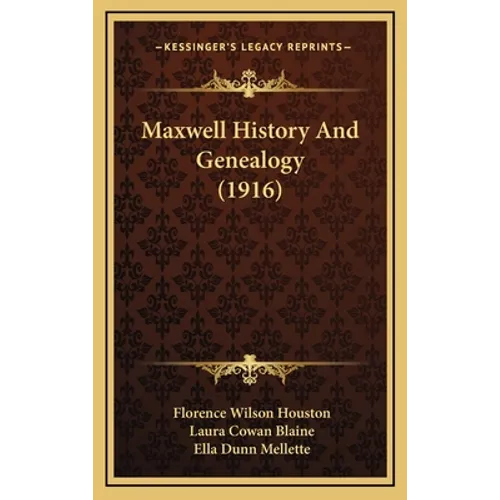 Maxwell History And Genealogy (1916) - Hardcover