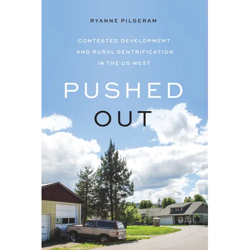 Pushed Out: Contested Development and Rural Gentrification in the Us West - Paperback