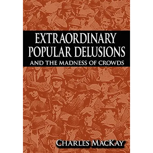 Extraordinary Popular Delusions and the Madness of Crowds - Paperback