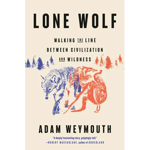 Lone Wolf: Walking the Line Between Civilization and Wildness - Hardcover
